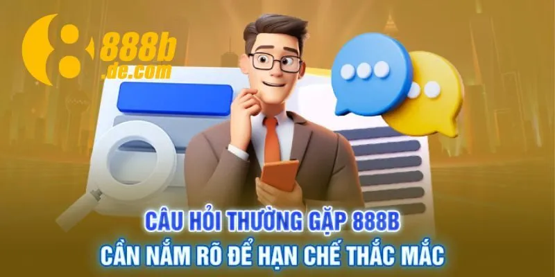 Câu hỏi thường gặp về các thao tác cơ bản tại 888B